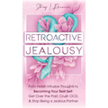 Retroactive Jealousy: From Hellish Intrusive Thoughts to Becoming Your Best Self: Get Over the Past, Crush OCD, & Stop Being A Jealous Partner