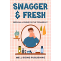 Swagger & Fresh: Personal Hygiene for The Teenage Guy