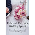 Father of The Bride Wedding Speech: How to Deliver Impressive & Awesome Wedding Speeches