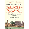 Palaces of Revolution: Life, Death and Art at the Stuart Court