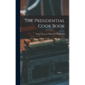 The Presidential Cook Book: Adapted From the White House Cook Book
