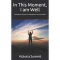 In This Moment, I am Well: Motivational Quotes for Healing from Narcissist Abuse