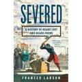 Severed: A History of Heads Lost and Heads Found