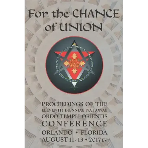 For the Chance of Union: Proceedings of the Eleventh Biennial National Ordo Templi Orientis Conference