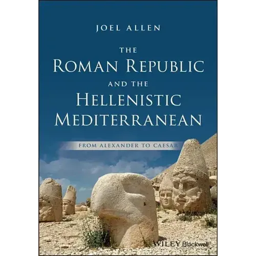 The Roman Republic and the Hellenistic Mediterranean: From Alexander to Caesar