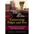 Connecting Pulpit and Pew: Breaking Open the Conversation about Catholic Preaching