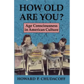 How Old Are You?: Age Consciousness in American Culture