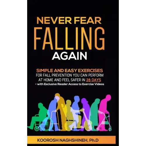 Never Fear Falling Again: Simple and Easy Exercises for Fall Prevention You Can Perform at Home and Feel Safer in 28 Days - with Exclusive Reade