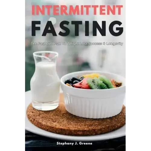 Intermittent Fasting: The Fast Diet Plan to Weight Loss Success & Longevity