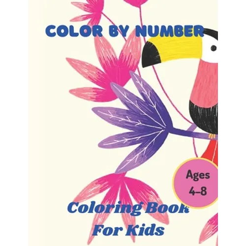 Color By Number Ages 4-8: 50 Animal Themed Color By Number Coloring Pages for Children Ages 4-8