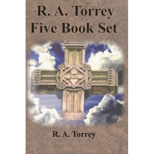 R. A. Torrey Five Book Set - How To Pray, The Person and Work of The Holy Spirit, How to Bring Men to Christ,: How to Succeed in The Christian Life, T