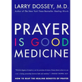 Prayer Is Good Medicine: How to Reap the Healing Benefits of Prayer