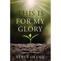 This Is for My Glory: Fatherlessness, Failure, Grace, and Redemption