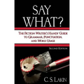 Say What?: The Fiction Writer's Handy Guide to Grammar, Punctuation, and Word Usage