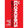 The Economics Anti-Textbook: A Critical Thinker's Guide to Microeconomics