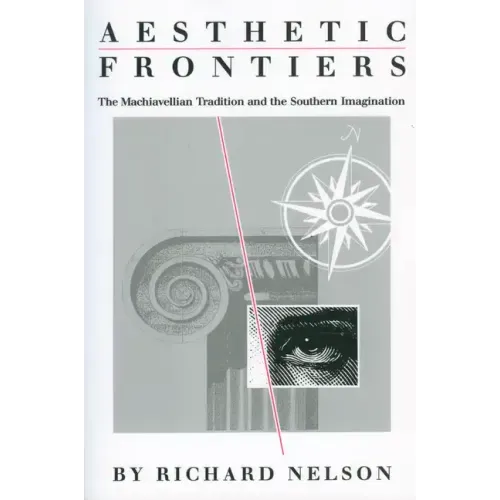 Aesthetic Frontiers: The Machiavellian Tradition and the Southern Imagination