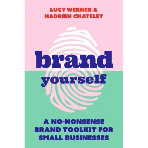 Brand Yourself: A no-nonsense brand toolkit for small businesses