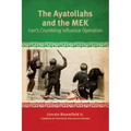 The Ayatollahs and the MEK: Iran's Crumbling Influence Operation