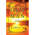 CREATION OF HEAVEN, EARTH and MAN