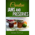 Creative Jams and Preserves: Easy Recipes Handcrafted by YOU!