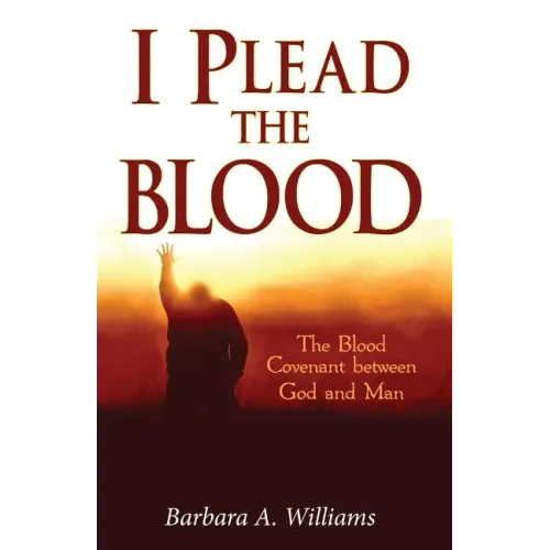I Plead the Blood!: The Blood Covenant Between God and Man