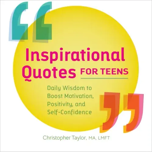 Inspirational Quotes for Teens: Daily Wisdom to Boost Motivation, Positivity, and Self-Confidence