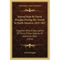 Journal Kept by David Douglas During His Travels in North America, 1823-1827: Together with a Description of Thirty-Three Species of American Oaks (19