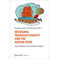 Museums, Transculturality, and the Nation-State: Case Studies from a Global Context