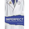 Imperfect: A Cancer Surgeon's Journey