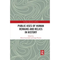 Public Uses of Human Remains and Relics in History