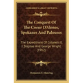 The Conquest of the Coeur d'Alenes, Spokanes and Palouses: The Expeditions of Colonels E. J. Steptoe and George Wright (1912)