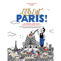 Let's Eat Paris!: The Essential Guide to the World's Most Famous Food City