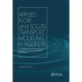 Applied Flow and Solute Transport Modeling in Aquifers: Fundamental Principles and Analytical and Numerical Methods