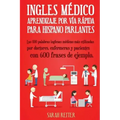 Ingles Medico: Aprendizaje por Via Rapida para Anglo Parlantes: Las 100 palabras inglesas médicas más utilizadas por doctores, enferm