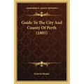 Guide To The City And County Of Perth (1805)
