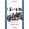 A Different Day: African American Struggles for Justice in Rural Louisiana, 1900-1970