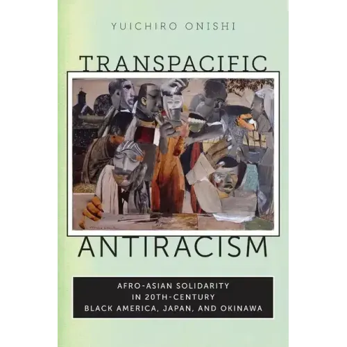 Transpacific Antiracism: Afro-Asian Solidarity in 20th-Century Black America, Japan, and Okinawa