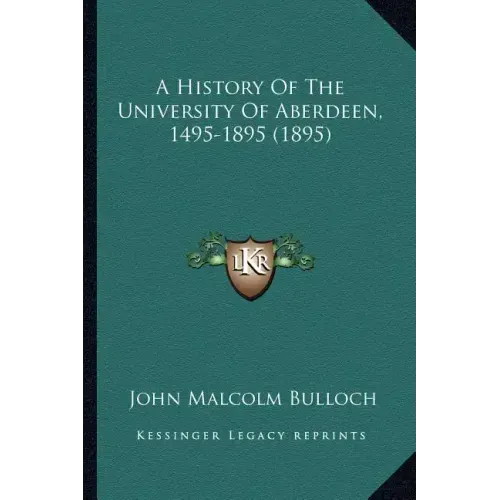 A History Of The University Of Aberdeen, 1495-1895 (1895)