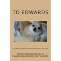Positive dog training tips to housebreak and potty train your dog: How to train your dogs in easy steps