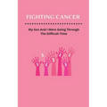 Fighting Cancer: My Son And I Were Going Through The Difficult Time