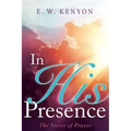 In His Presence: The Secret of Prayer