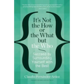 It's Not the How or the What But the Who: Succeed by Surrounding Yourself with the Best
