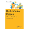 The Economic Reason: A Piecemeal Guide to Your Inner Homo Economicus