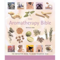 The Aromatherapy Bible: The Definitive Guide to Using Essential Oils