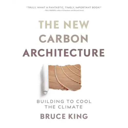 The New Carbon Architecture: Building to Cool the Climate