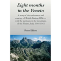 Eight months in the Veneto: A story of the endurance and courage of British Liaison Officers with the partisans in the mountains of the Veneto, It