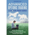 Advanced Options Trading: Master the Advanced Trading Strategy and Boost Your Income From Home