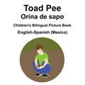 English-Spanish (Mexico) Toad Pee/Orina de sapo Children's Bilingual Picture Book