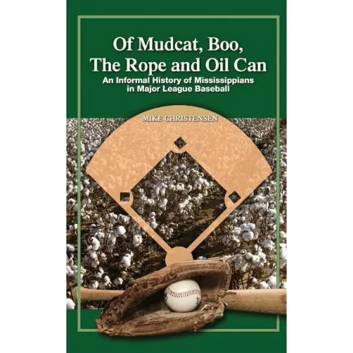Of Mudcat, Boo, The Rope and Oil Can: An Informal History of Mississippians in Major League Baseball