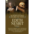 The Collected Supernatural and Weird Fiction of Edith Nesbit: Volume 1-One Novel 'Dormant' (a.k.a. 'Rose Royal'), and Eleven Short Tales of the Strang